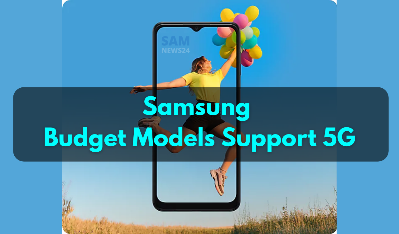 Samsung plans to make budget models support 5G