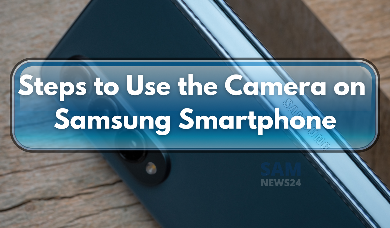Steps to Use the Camera on a Samsung Phone