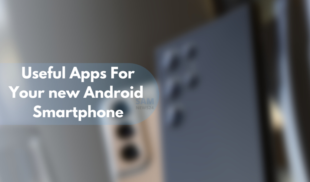 Useful Apps For Your new Android Smartphone