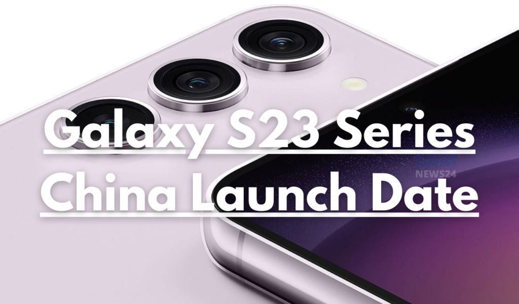 Galaxy S23 Series China Launch Date
