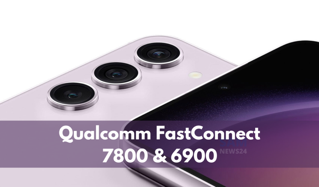 Galaxy S23 Series Qualcomm FastConnect 7800 and 6900