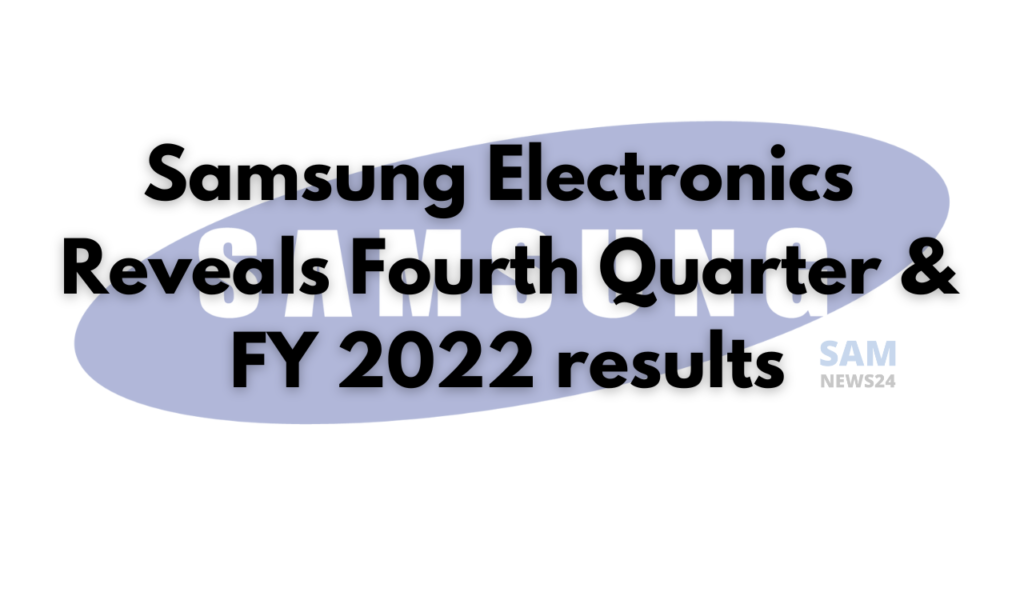 Samsung Electronics reveals Fourth Quarter and FY 2022 results