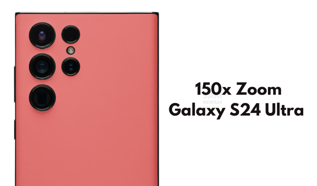 Samsung Galaxy S24 Ultra 150x Zoom