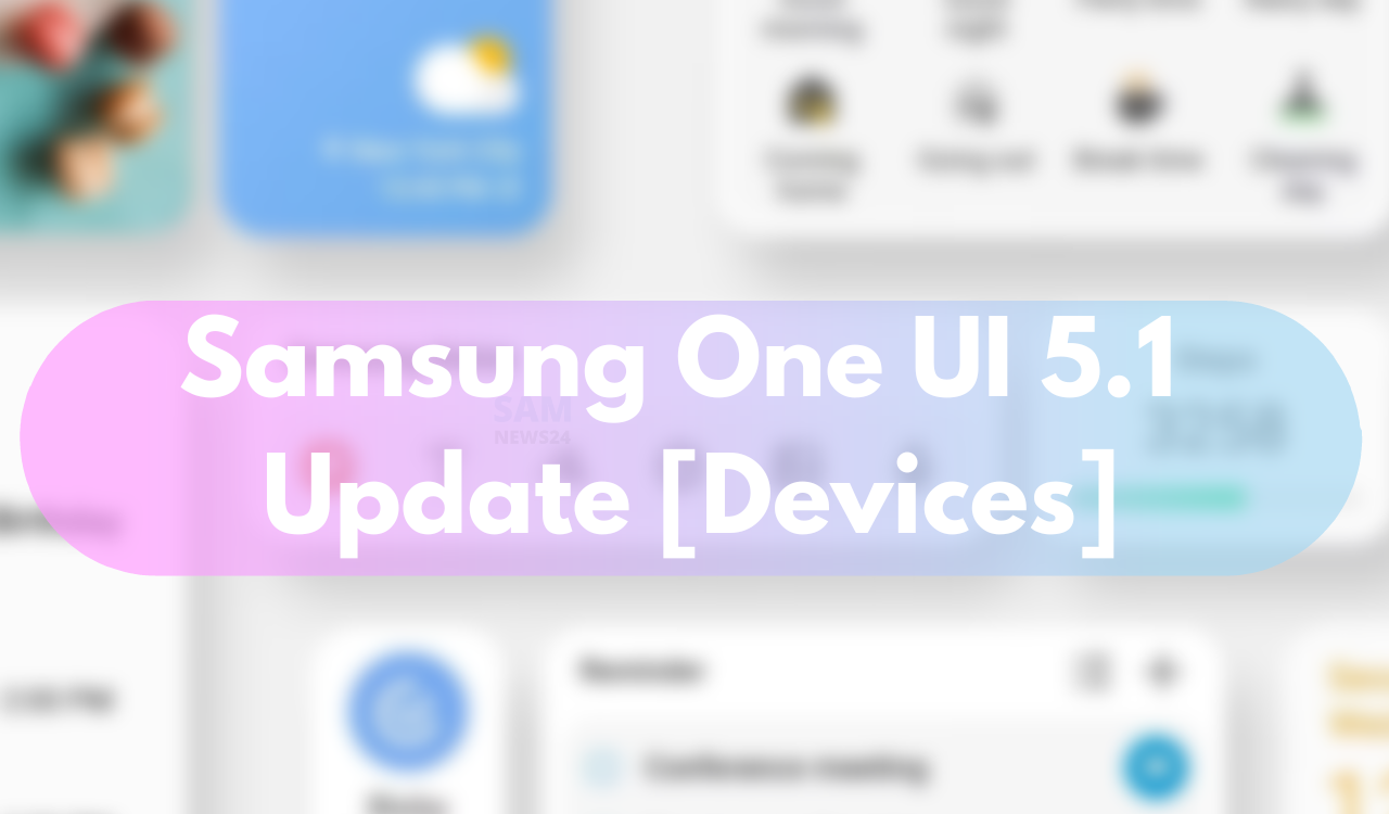 Samsung One UI 5.1 update - Which phones will get update