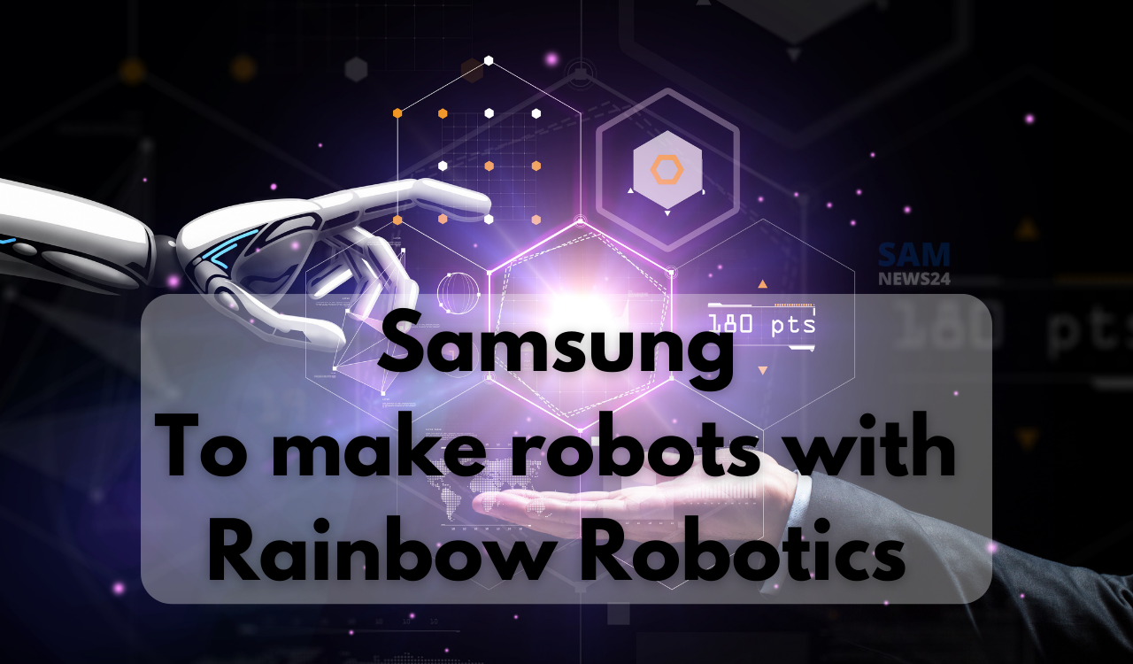 Samsung To make robots with Rainbow Robotics