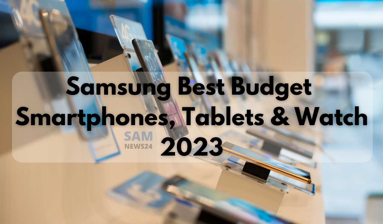 Samsung best budget Smartphones, Tablets and Watch of 2023