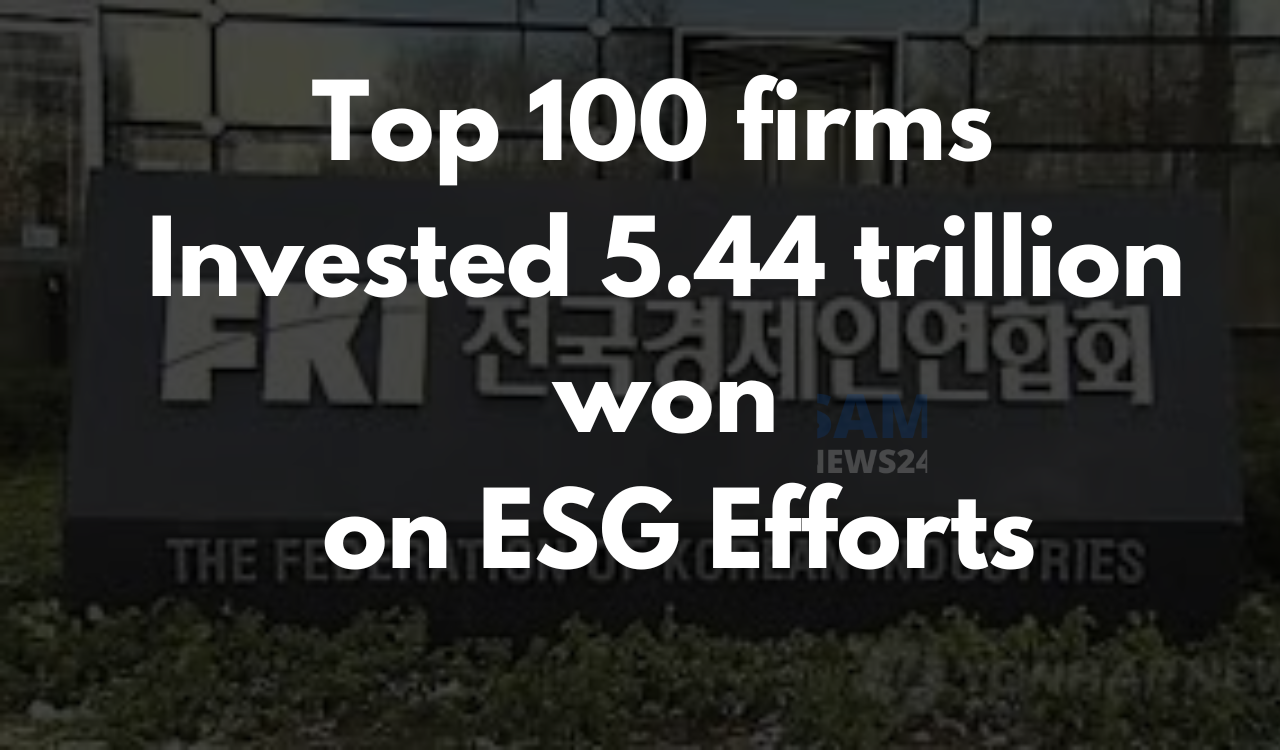 Top 100 firms invested the amount of 5.44 trillion won on ESG efforts