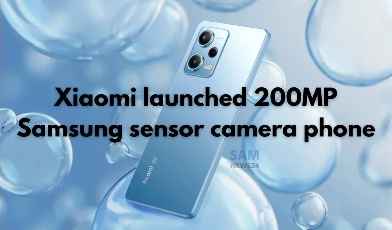 Xiaomi launched 200MP Samsung sensor camera phone