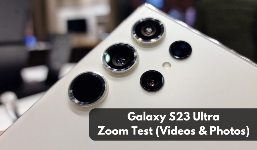 Galaxy S23 Ultra Zoom test videos and photos