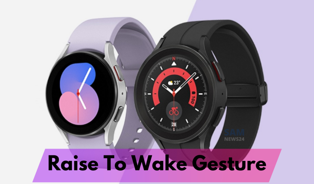 Galaxy Watch 5 and Watch 4 Raise To Wake gesture facing issue in a recent update